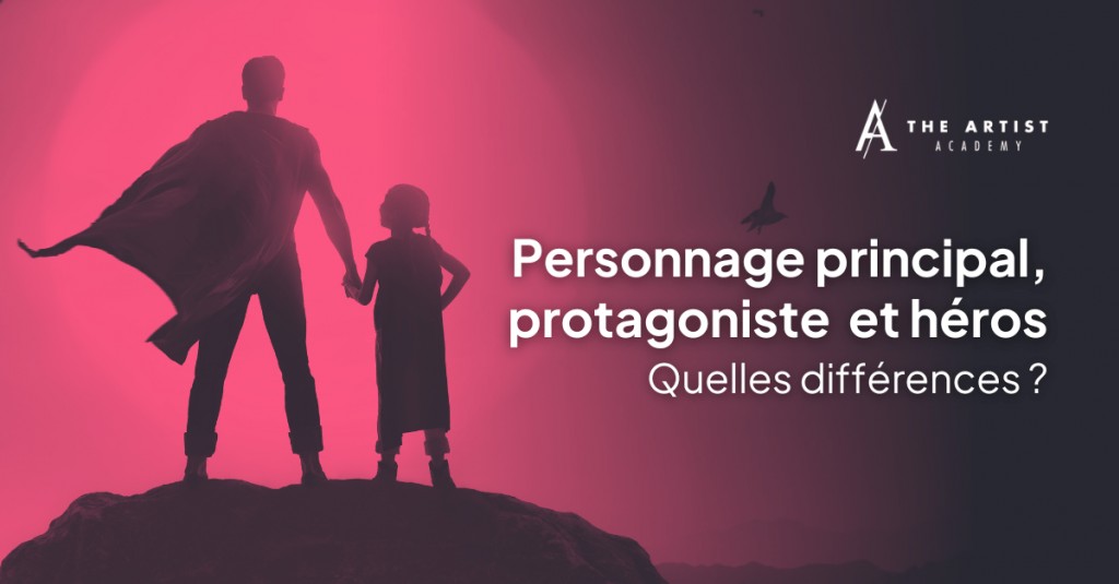 Différences entre un personnage principal, un protagoniste et un héros